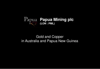 Papua Mining plc  (LON : PML)  Gold and Copper  in Australia and Papua New Guinea  Disclaimer