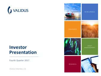Investor  ASSET  MANAGEMENT  Presentation  Fourth Quarter 2017  RESEARCH  VALIDUS HOLDINGS, LTD.