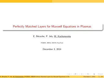 Perfectly Matched Layers for Maxwell Equations in Plasmas  E. B  ecache, P. Joly, M. Kachanovska