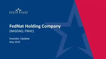 FedNat Holding Company  (NASDAQ: FNHC)  Investor Update  May 2019  SAFE HARBOR STATEMENT  Safe