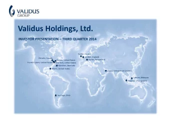 Validus Holdings, Ltd.  INVESTOR PRESENTATION  THIRD QUARTER 2014  Dublin, Ireland  London,