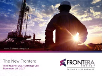 The New Frontera  Third Quarter 2017 Earnings Call:  November 14, 2017  Advisories  This