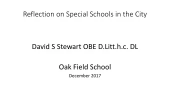 Reflection on Special Schools in the City  David S Stewart OBE D.Litt.h.c. DL  Oak Field School