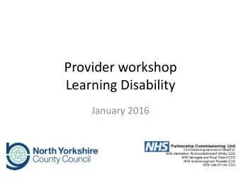 Provider workshop  Learning Disability  January 2016  Purpose  Introductions  Getting to know