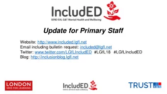 Update for Primary Staff  Website: http://www.included.lgfl.net  Email including bulletin request: