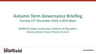 Autumn Term Governance Briefing Tuesday 13 th November 2018, 6.30-8.30pm  Sheffield Hallam