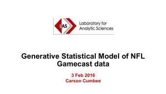 Generative Statistical Model of NFL  Gamecast data  3 Feb 2016  Carson Cumbee  Agenda   Describe