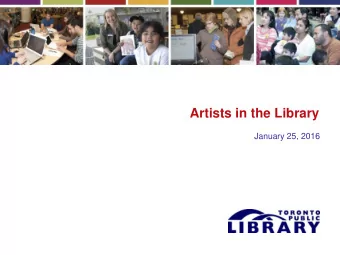 Artists in the Library  January 25, 2016  Artists in the Library  Partnership with Toronto Arts