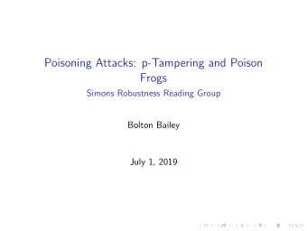 Poisoning Attacks: p-Tampering and Poison  Frogs  Simons Robustness Reading Group  Bolton Bailey