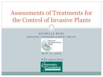 Assessments of Treatments for  the Control of Invasive Plants  M I C H E L L E  R U B Y  G R O T O