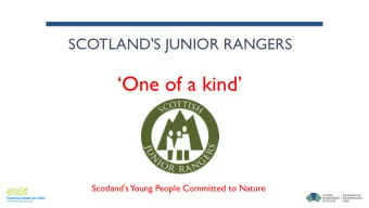One of a kind  Scotland's  Young People Committed to Nature  SCOTLAND'S JUNIOR RANGER