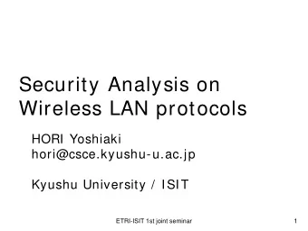 Security Analysis on  Wireless LAN protocols  HORI Yoshiaki  hori@csce.kyushu-u.ac.jp  Kyushu