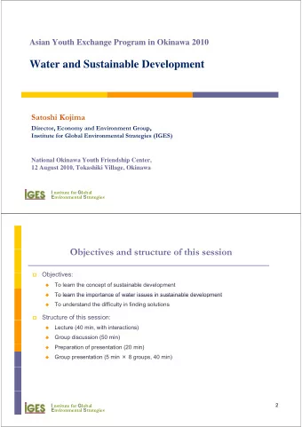 Water and Sustainable Development  Satoshi Kojima  Director, Economy and Environment Group,  ,  y