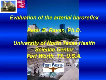 Evaluation of the arterial baroreflex  Peter B. Raven, Ph.D.  University of North Texas Health