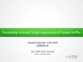Tracedump: A Novel Single Application IP Packet Sniffer  Pawe Foremski, IITiS PAN  pjf@iitis.pl