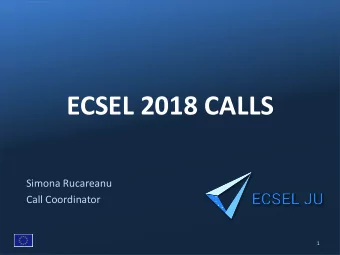 ECSEL 2018 CALLS  Simona Rucareanu  Call Coordinator  1  Call related questions/ECSEL
