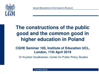 good and the common good in  higher education in Poland  CGHE Seminar 105, Institute of Education