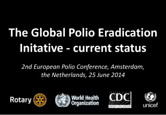 The Global Polio Eradication  Initative - current status  2nd European Polio Conference, Amsterdam,