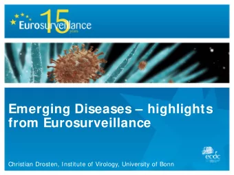 Emerging Diseases  highlights  from Eurosurveillance  Christian Drosten, Institute of Virology,