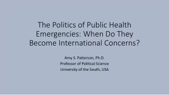 The Politics of Public Health  Emergencies: When Do They  Become International Concerns?  Amy S.