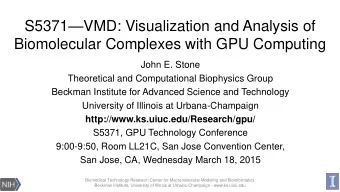 S5371  VMD: Visualization and Analysis of  Biomolecular Complexes with GPU Computing  John E.
