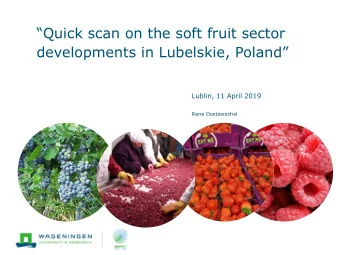 Quick scan on the soft fruit sector developments in Lubelskie , Poland  Lublin, 11 April 2019