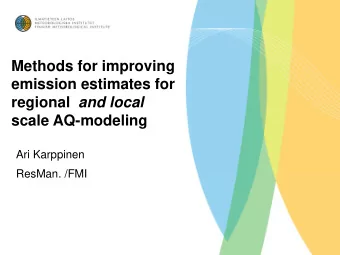 emission estimates for regional and local  scale AQ-modeling  Ari Karppinen  ResMan. /FMI  FMI