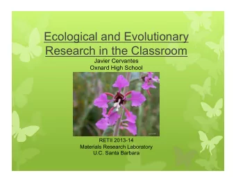 Ecological and Evolutionary  Research in the Classroom  Javier Cervantes  Oxnard High School  RETII