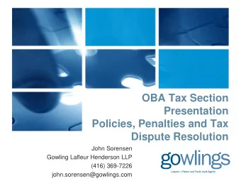 Presentation  Policies, Penalties and Tax  Dispute Resolution  John Sorensen  Gowling Lafleur