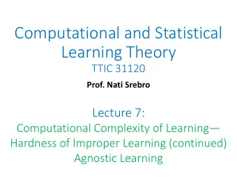 Computational and Statistical  Learning Theory  TTIC 31120  Prof. Nati Srebro  Lecture 7: