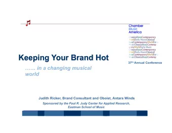 Keeping Your Brand Hot 37 th Annual Conference  in a changing musical world  Judith Ricker,