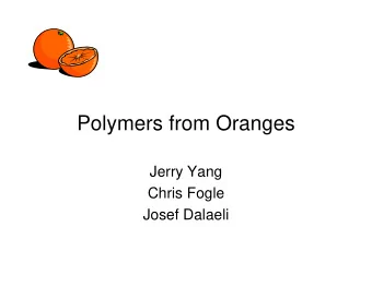 Polymers from Oranges  Jerry Yang  Chris Fogle  Josef Dalaeli  Basis for Project   Alternating