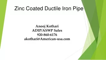 Zinc Coated Ductile Iron Pipe  Anooj Kothari  ADIP/ASWP Sales  920-860-6176