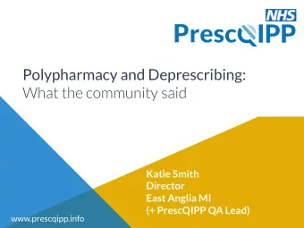 Polypharmacy and Deprescribing: What the community said Katie Smith Director East Anglia MI (+