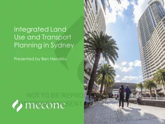 Integrated Land  Use and Transport  Planning in Sydney  Presented by Ben Hendriks  Integrated