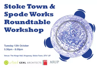 Stoke Town &amp;  Spode Works  Roundtable Workshop  Tuesday 12th October  5.30pm - 8.00pm  Venue: