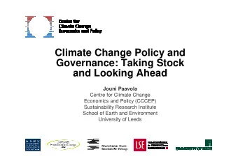 Climate Change Policy and  Governance: Taking Stock  and Looking Ahead  Jouni Paavola  Centre for