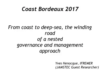 Coast Bordeaux 2017  From coast to deep-sea, the winding  road  of a nested  governance and