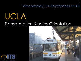 UCLA  Transportation Studies Orientation  Why study transportation?  A different approach at