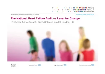 The National Heart Failure Audit a Lever for Change  Professor T A McDonagh, Kings College