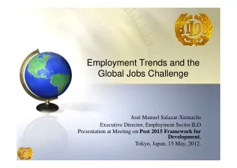 Employment Trends and the  Global Jobs Challenge  Jos Manuel Salazar-Xirinachs  Executive