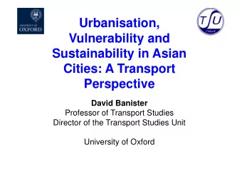 Urbanisation,  Vulnerability and  Sustainability in Asian  Cities: A Transport  Perspective  David