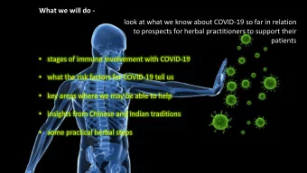 What we will do -  look at what we know about COVID-19 so far in relation  to prospects for herbal