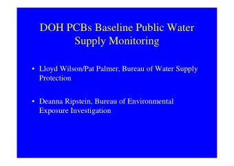 DOH PCBs Baseline Public Water  Supply Monitoring   Lloyd Wilson/Pat Palmer, Bureau of Water