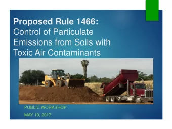 Control of Particulate  Emissions from Soils with  Toxic Air Contaminants  PUBLIC WORKSHOP  MAY 10,