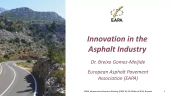 Innovation in the  Asphalt Industry  Dr. Breixo Gomez-Meijide  European Asphalt Pavement