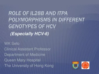 POLYMORPHISMS IN DIFFERENT  GENOTYPES OF HCV (Especially HCV-6)  WK Seto  Clinical Assistant