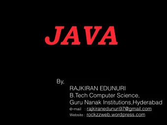 JAVA  By,  RAJKIRAN EDUNURI  B.Tech Computer Science,  Guru Nanak Institutions,Hyderabad e- mail