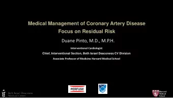 Medical Management of Coronary Artery Disease  Focus on Residual Risk  Duane Pinto, M.D., M.P.H.