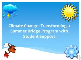Climate Change: Transforming a  Summer Bridge Program with  Student Support  Program  ogram Over